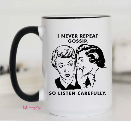 I Never Repeat Gossip Mug - 15 oz